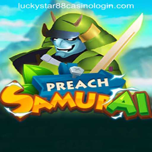 PreachSamurai: A Dive into the Gaming World with LUCKYSTAR88 CASINO LOGIN